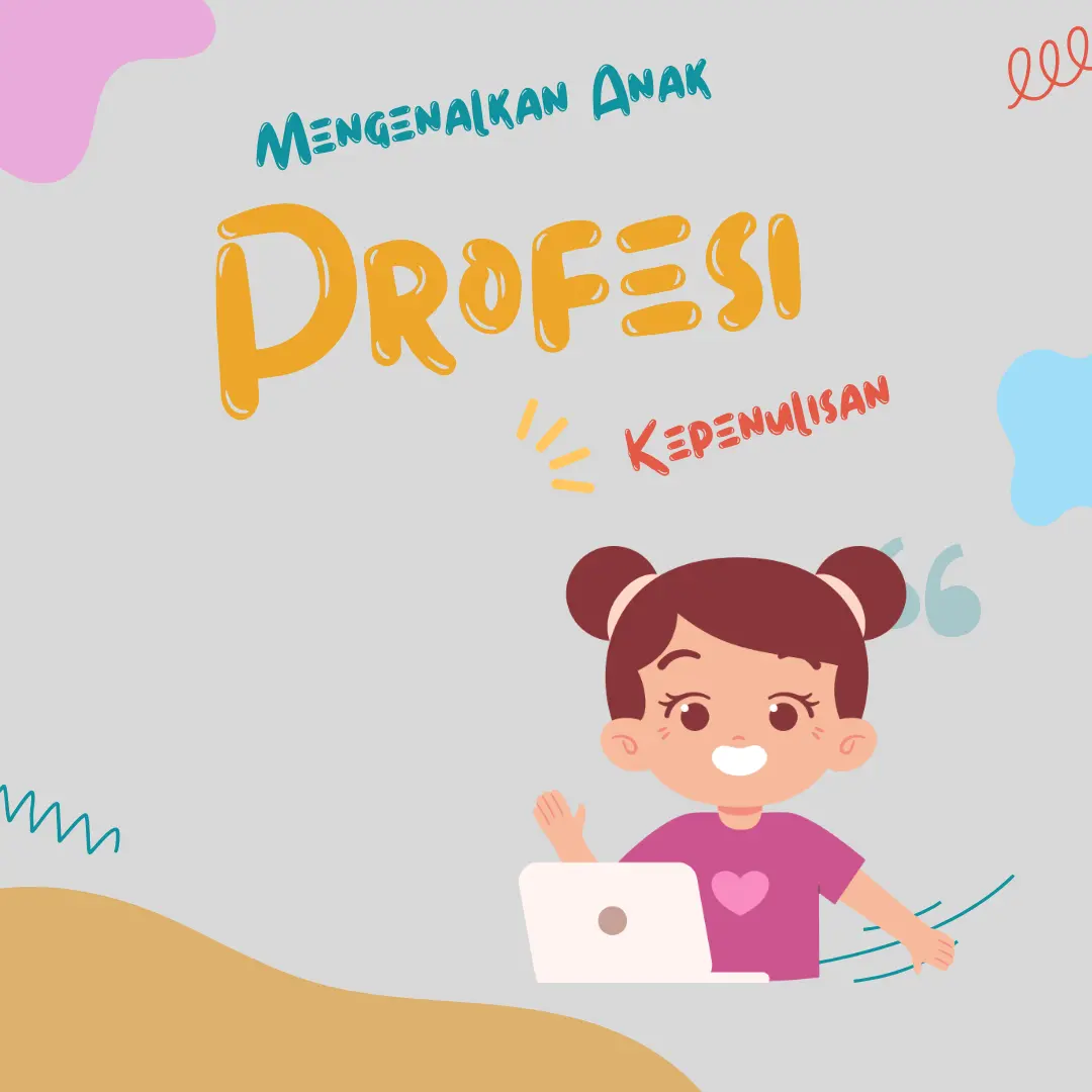 Mengenalkan Anak Profesi Kepenulisan
