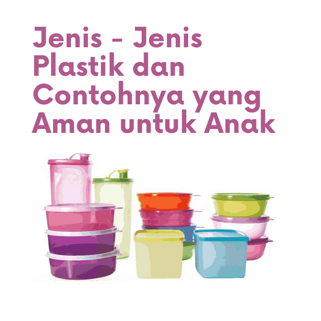 Jenis – Jenis Plastik dan Contohnya yang Aman untuk Anak